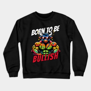 Born to be Bullish Stock Market Bull Crewneck Sweatshirt